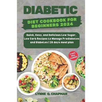 Diabetic Diet Cookbook for Beginners 2024 - by  Lynne Q Chapman (Paperback)