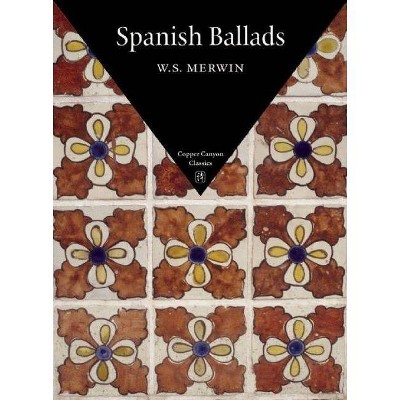 Spanish Ballads - (Copper Canyon Classics) by  W S Merwin (Paperback)