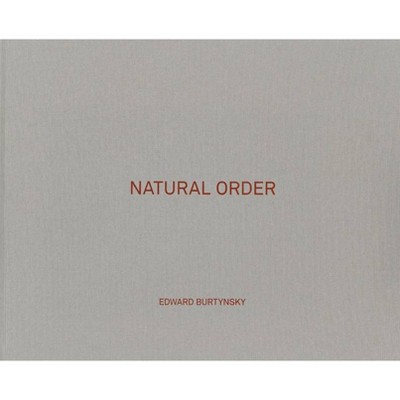 Edward Burtynsky: Natural Order - (Hardcover)