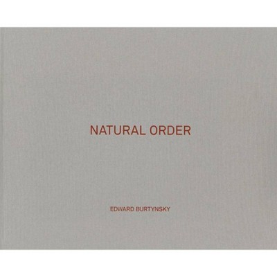 Edward Burtynsky: Natural Order - (Hardcover)