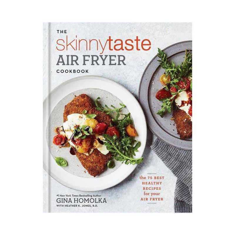 Skinnytaste Air Fryer Cookbook : The 75 Best Healthy Recipes for Your Air Fryer - (Hardcover) - by Gina Homolka &#38; Heather K. Jones, 1 of 2