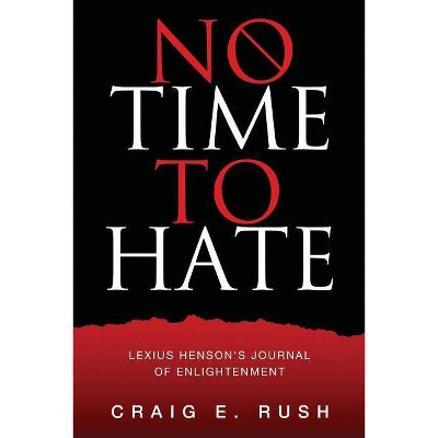 No Time to Hate - by  Craig E Rush (Paperback)