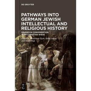 Pathways Into German Jewish Intellectual and Religious History - by  Menachem Fisch & Heiko Schulz & Stefan Vogt (Hardcover) - 1 of 1