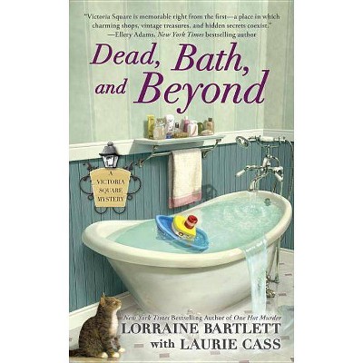 Dead, Bath, and Beyond - (Victoria Square Mystery) by  Lorraine Bartlett & Laurie Cass (Paperback)