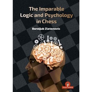 The Imparable Logic and Psychology in Chess - by  Zlatanovic (Hardcover) - 1 of 1