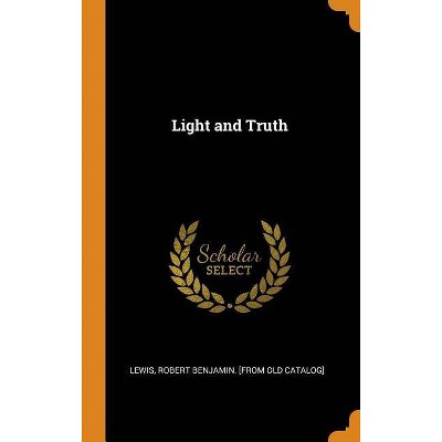 Light and Truth - (Hardcover)