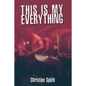 This Is My Everything - by  Christian Späth (Paperback) - 1 of 1