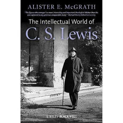 Intellectual World of C. S. Lewis - by  Alister E McGrath (Hardcover)