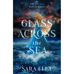 Glass Across the Sea - (Realms of Allumeria) by  Sara Ella (Hardcover) - 1 of 1