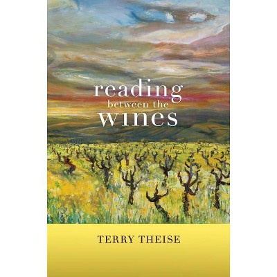 Reading Between the Wines, with a New Preface - by  Terry Theise (Paperback)