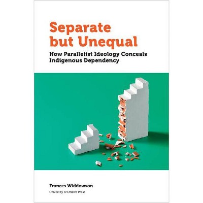 Separate But Unequal - (Politics and Public Policy) by  Frances Widdowson (Paperback)