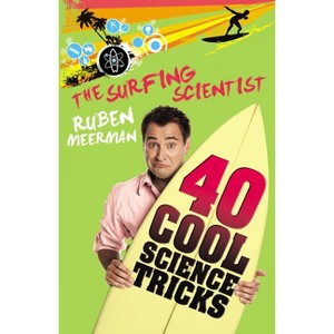 Surfing Scientist 40 Cool Science Tricks - by  Ruben Meerman (Paperback) - 1 of 1