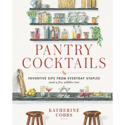 Pantry Cocktails - by  Katherine Cobbs (Hardcover)