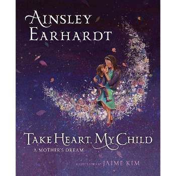Take Heart, My Child : A Mother'S Dream - By Ainsley Earhardt ( Library )