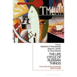 The Life Cycle of Russian Things - by  Matthew P Romaniello & Alison K Smith & Tricia Starks (Paperback) - 1 of 1