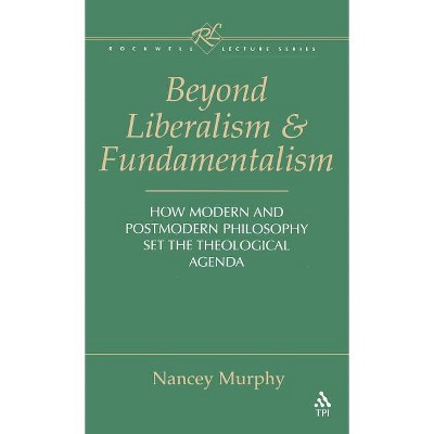 Beyond Liberalism and Fundamentalism - (Rockwell Lectures (Trinity Hardcover)) by  Nancey Murphy (Hardcover)