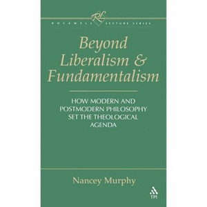 Beyond Liberalism and Fundamentalism - (Rockwell Lectures (Trinity Hardcover)) by  Nancey Murphy (Hardcover) - 1 of 1