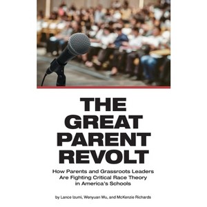 The Great Parent Revolt - by  Lance Izumi & Wenyuan Wu & McKenzie Richards (Paperback) - 1 of 1