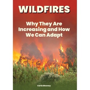 Wildfires: Why They Are Increasing and How We Can Adapt - by  Carla Mooney (Hardcover) - 1 of 1