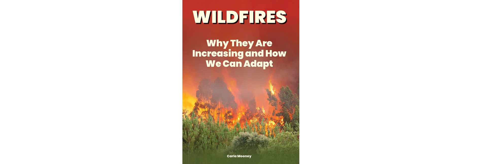 Wildfires: Why They Are Increasing and How We Can Adapt - by  Carla Mooney (Hardcover)