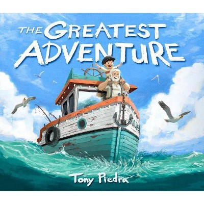 The Greatest Adventure - by  Tony Piedra (Hardcover)