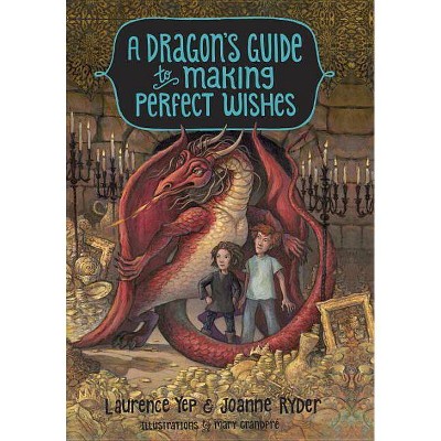 A Dragon's Guide to Making Perfect Wishes - by  Laurence Yep & Joanne Ryder (Hardcover)