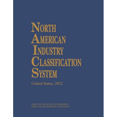 North American Industry Classification System, 2022 - by  Executive Office of the President & Office of Management and Budget (Hardcover)
