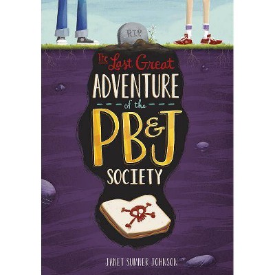 The Last Great Adventure of the PB & J Society - (Middle-Grade Novels) by  Janet Sumner Johnson (Paperback)