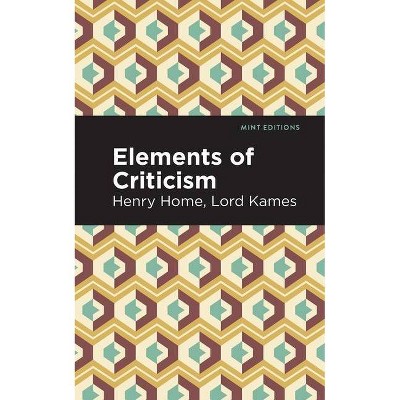 Elements of Criticism - (Mint Editions) by  Henry Home Lord Kames (Paperback)