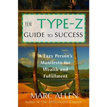 The Type-Z Guide to Success - by  Marc Allen (Paperback)