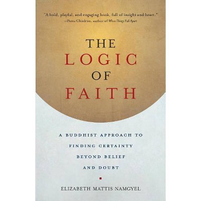 The Logic of Faith - by  Elizabeth Mattis Namgyel (Paperback)