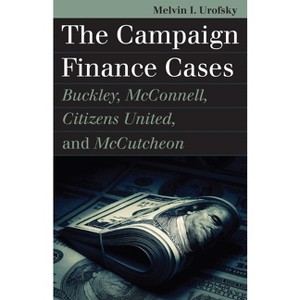 The Campaign Finance Cases - (Landmark Law Cases & American Society) by  Melvin I Urofsky (Paperback) - 1 of 1