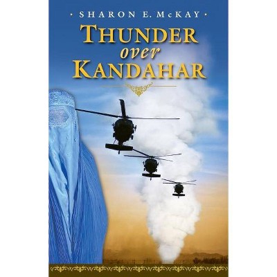 Thunder Over Kandahar - by  Sharon E McKay (Paperback)