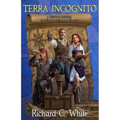 Terra Incognito - by  Richard C White (Paperback)