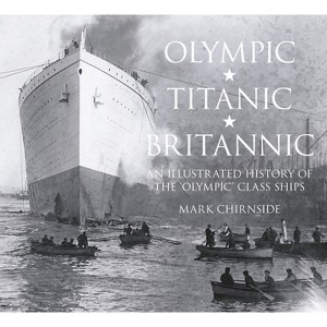 Olympic, Titanic, Britannic - by  Mark Chirnside (Paperback) - 1 of 1