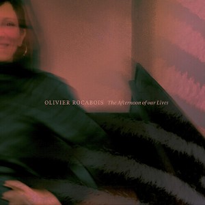 Olivier Rocabois - The Afternoon of Our Lives - 1 of 1