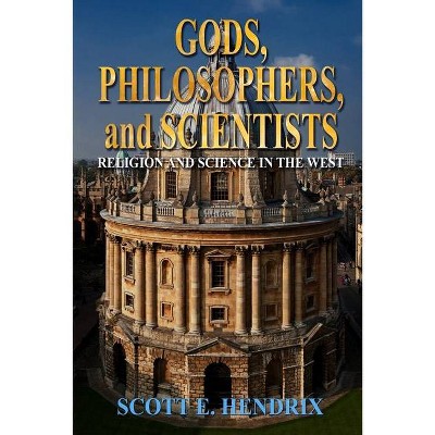 Gods, Philosophers, and Scientists - by  Scott E Hendrix (Paperback)