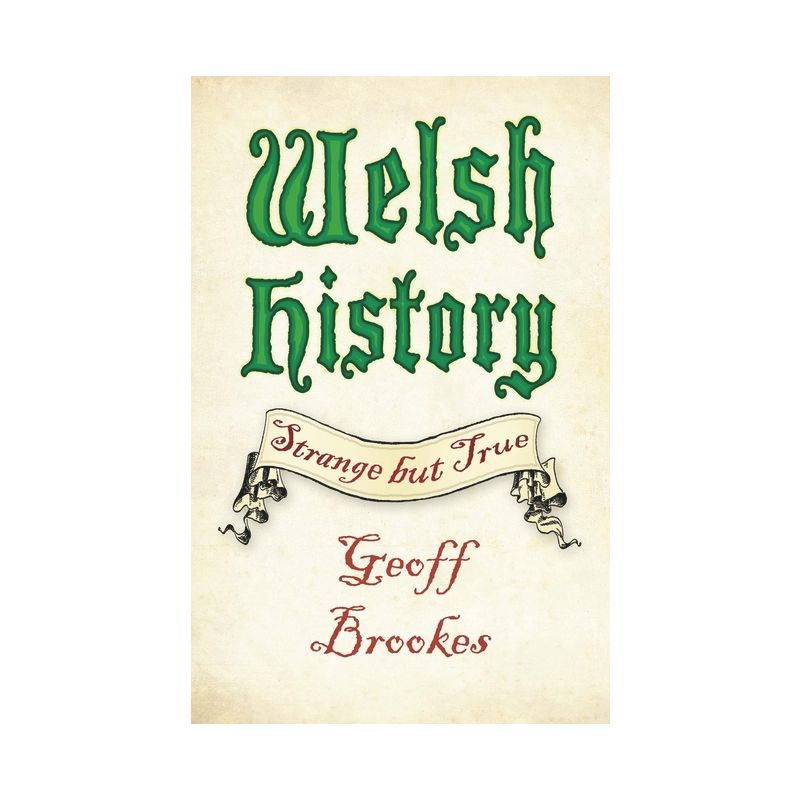 Welsh History: Strange But True - by  Geoff Brookes (Paperback), 1 of 2
