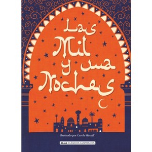 Las Mil Y Una Noches - (Clásicos Ilustrados) by  Editorial Alma (Hardcover) - 1 of 1