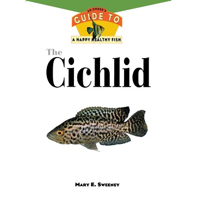 The Cichlids - (Your Happy Healthy Pet Guides) by  Mary E Sweeney (Hardcover)