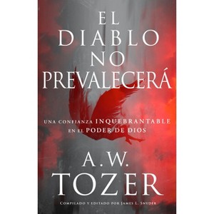 El Diablo No Prevalecerá - by  A W Tozer (Paperback) - 1 of 1