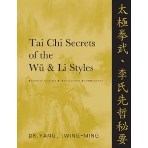 Tai Chi Secrets of the Wu and Li Styles - by  Jwing-Ming Yang (Paperback) - 1 of 1