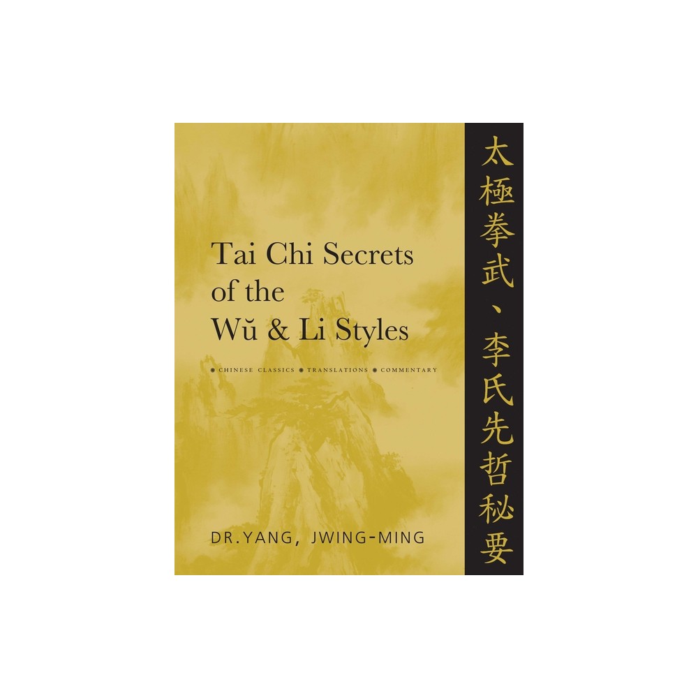 Tai CHI Secrets of the Wu & Li Styles - (Tai Chi Secrets) by Jwing-Ming Yang (Hardcover)