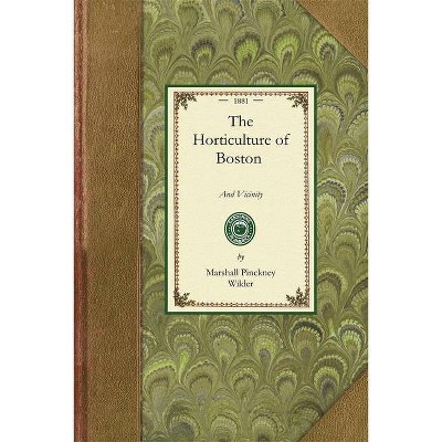 Horticulture of Boston and Vicinity - (Gardening in America) by  Marshall Wilder (Paperback)