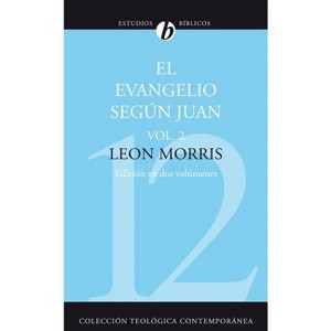 El Evangelio Segun Juan, Volumen Segundo = The Gospel According to John, Volume 2 - (Colección Teológica Contemporánea) by  Leon Morris (Paperback) - 1 of 1