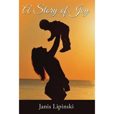 A Story of Joy - by  Janis Lipinski (Paperback)