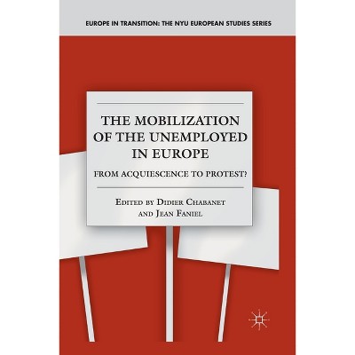 The Mobilization of the Unemployed in Europe - (Europe in Transition: The NYU European Studies) by  D Chabanet & J Faniel (Paperback)