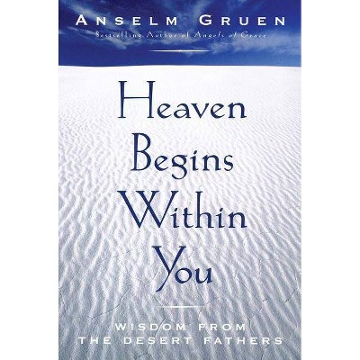 Heaven Begins Within You - by  Anselm Gruen (Paperback)