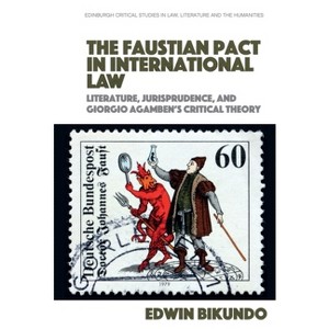 The Faustian Pact in International Law - (Edinburgh Critical Studies in Law, Literature and the Humanities) by Edwin Bikundo - 1 of 1