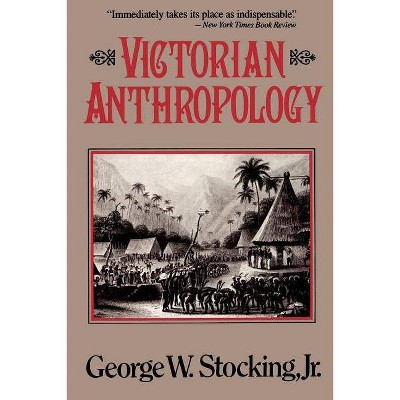 Victorian Anthropology - by  George Stocking (Paperback)